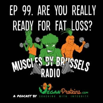 Ep 99 Are you really ready for fat loss?
