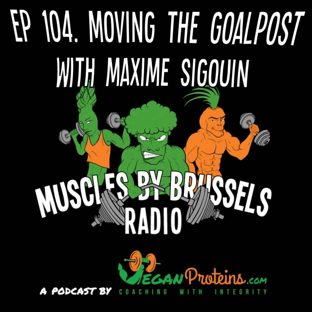 Ep 104 Moving the Goalpost with Maxime Sigouin
