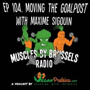 Ep 104 Moving the Goalpost with Maxime Sigouin